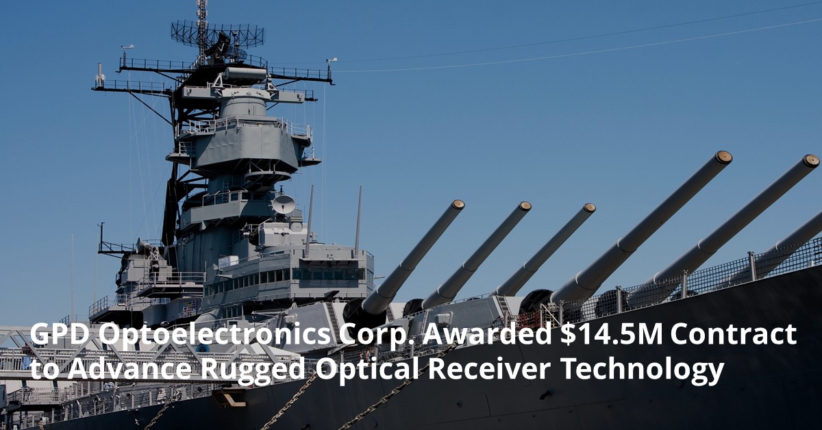 GPD Optoelectronics Corp. Awarded $14.5M Contract to Advance Rugged Optical Receiver Technology