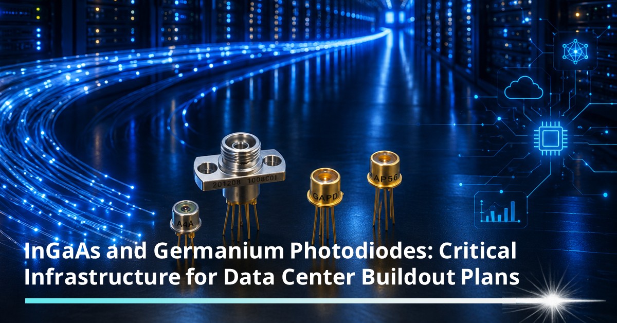 InGaAs and Germanium Photodiodes Critical Infrastructure for Data Center Buildout Plans InGaAs and Germanium Photodiodes Critical Infrastructure for Data Center Buildout Plans
